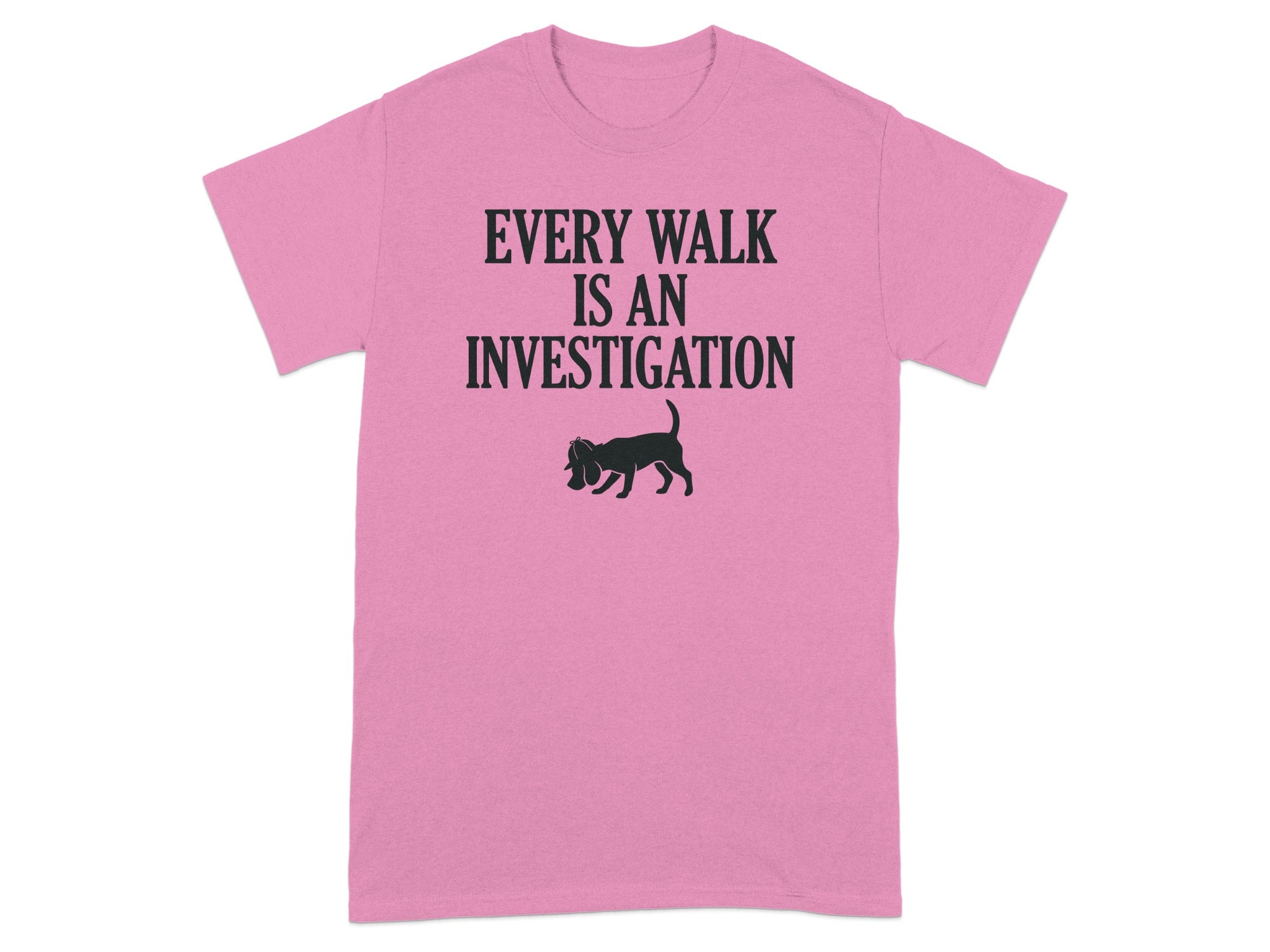 Pink t-shirt with text "Every Walk Is An Investigation" and a dog silhouette.