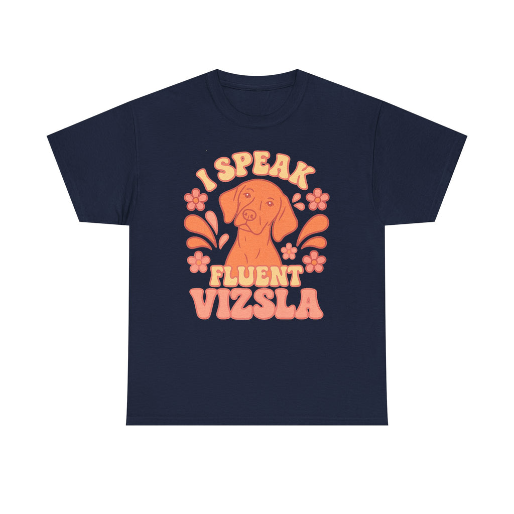 I Speak Fluent Vizsla T-Shirt