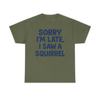 Sorry I'm Late I Saw a Squirrel t-shirt, view 5