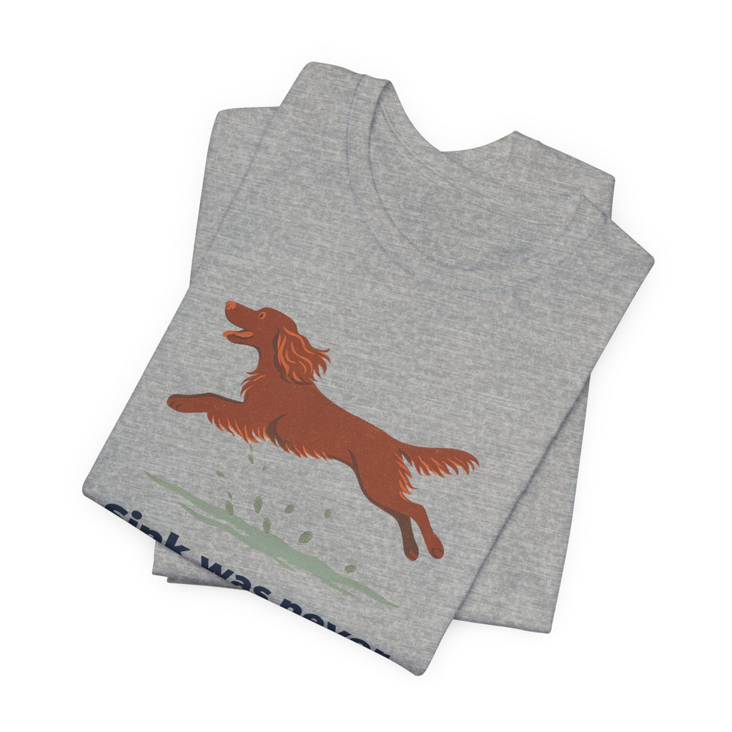 Field Spaniel Sink Was Never An Option Tee