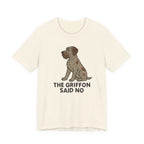 Wirehaired Pointing Griffon Said No Tee