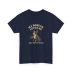 My Boston Terrier Loves Me, You Not So Much - Funny Boston Terrier Tee
