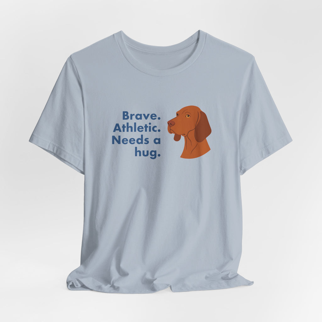 Vizsla Brave Athletic Needs a Hug Tee