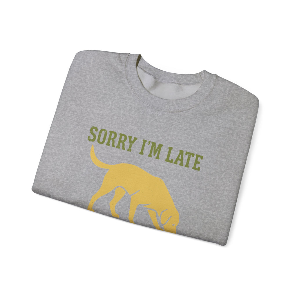 Sorry I'm Late My Lab Had Sniffing To Do Sweatshirt