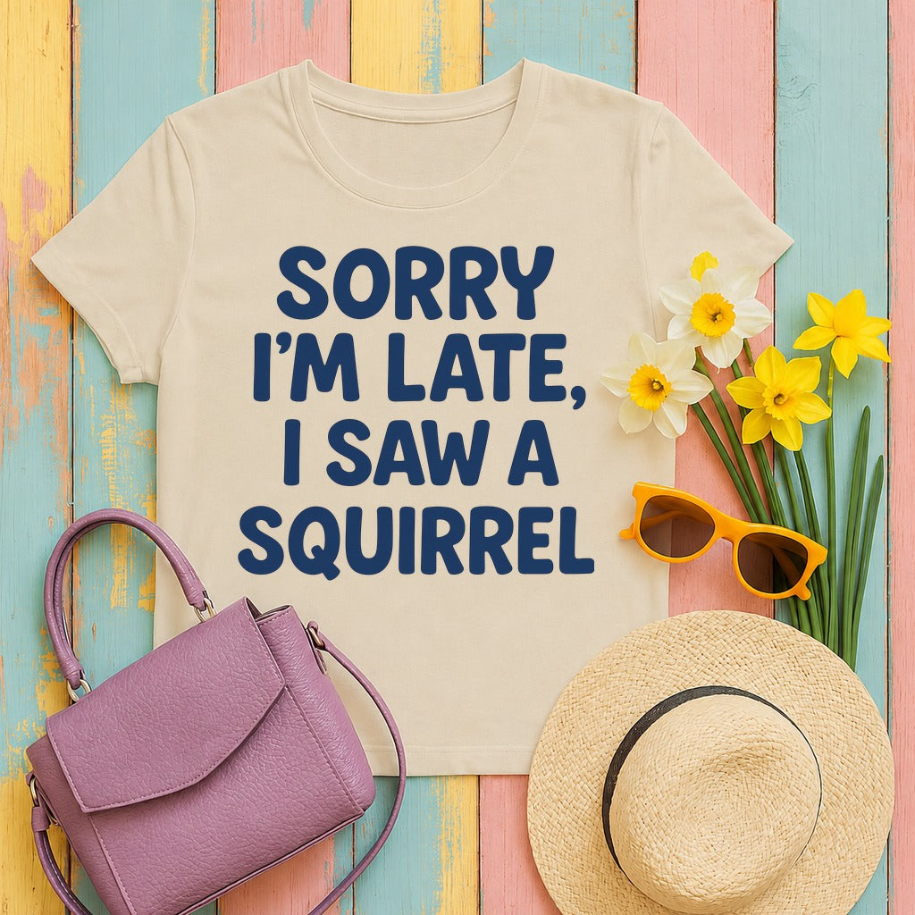 Sorry I'm Late I Saw a Squirrel T-Shirt in Sand