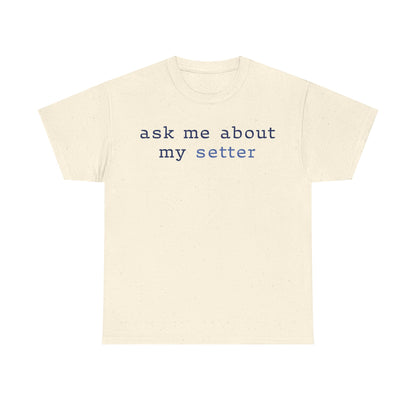 'Ask Me About My Setter' Text Design Unisex Heavy Cotton T-Shirt