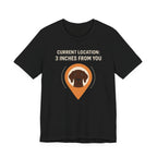 German Shorthaired Pointer 3 Inches From You Tee