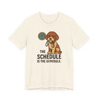 Lagotto The Schedule Is The Schedule Tee