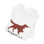 Irish Setter Points at Everything Dramatically Tee