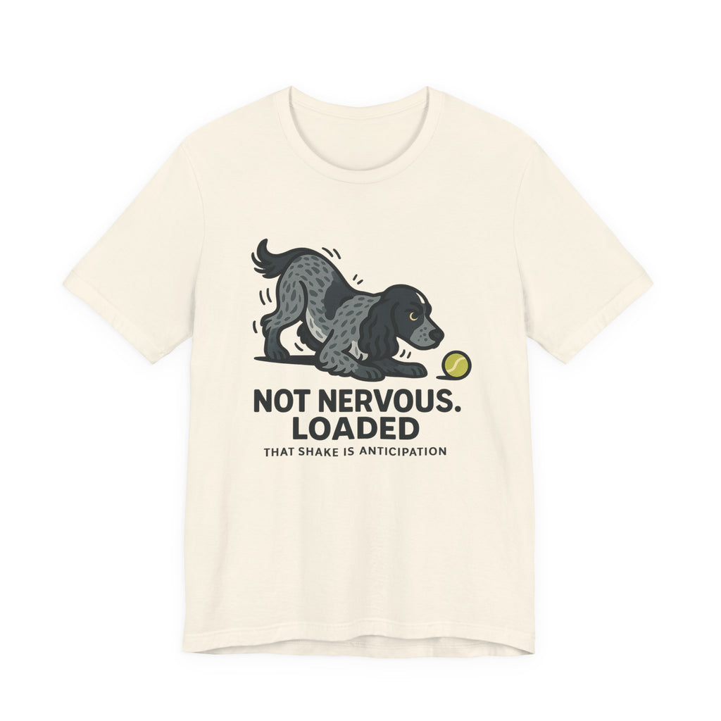 English Cocker Not Nervous Loaded Tee