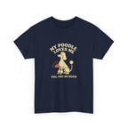 My Poodle Loves Me, You Not So Much - Funny Poodle Tee