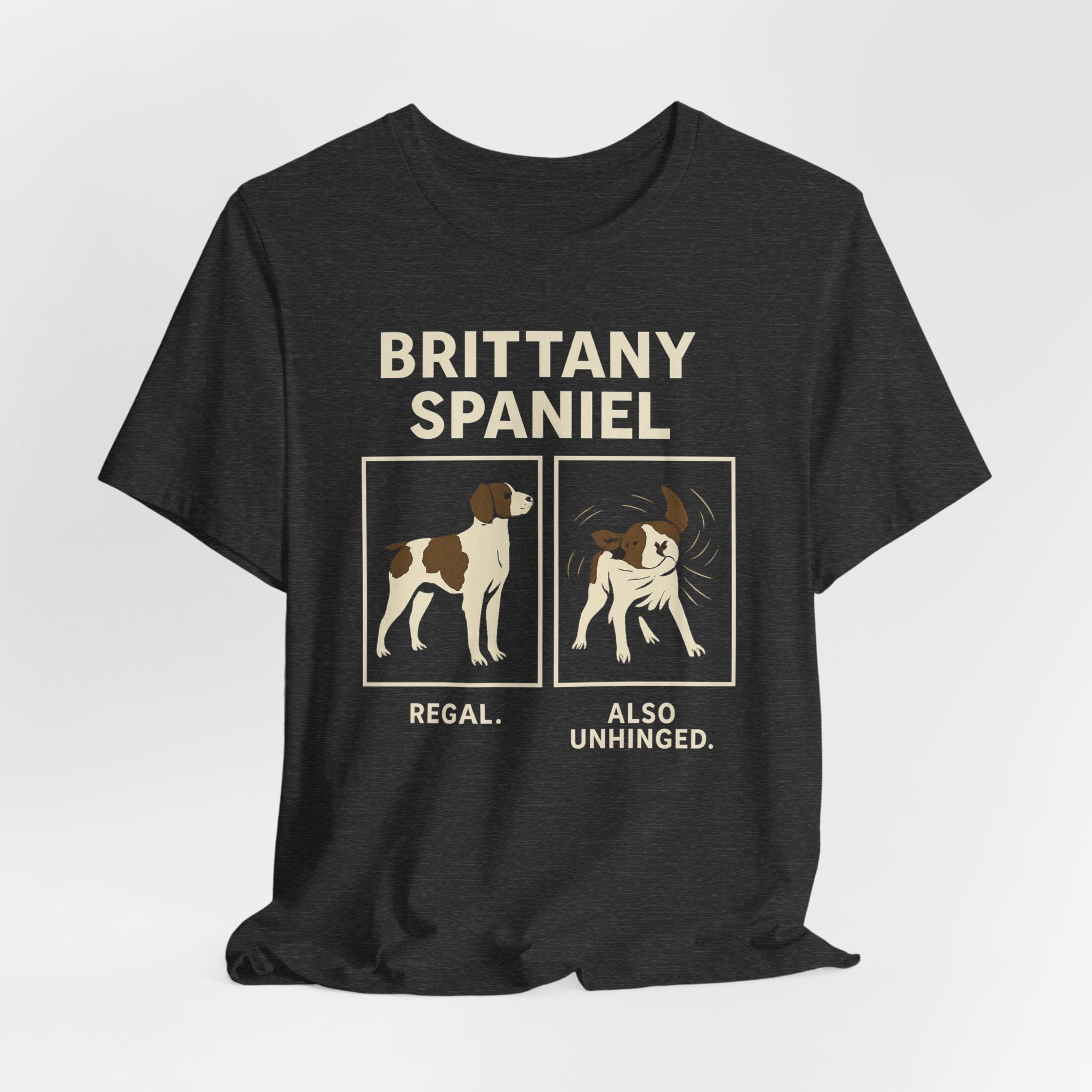 Brittany Spaniel Regal. Also Unhinged. Tee