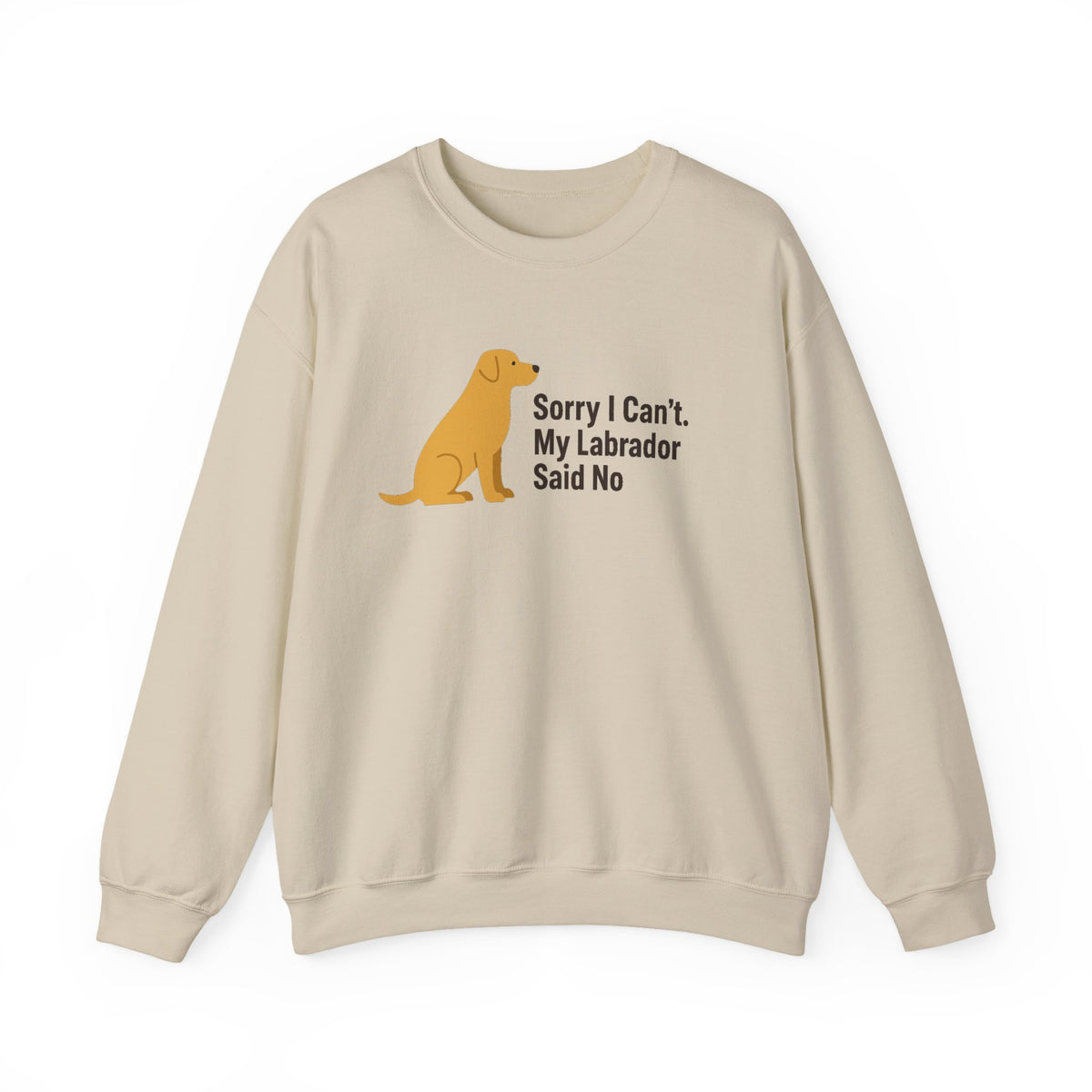 Sorry I Can't My Labrador Said No Yellow Lab Sweatshirt