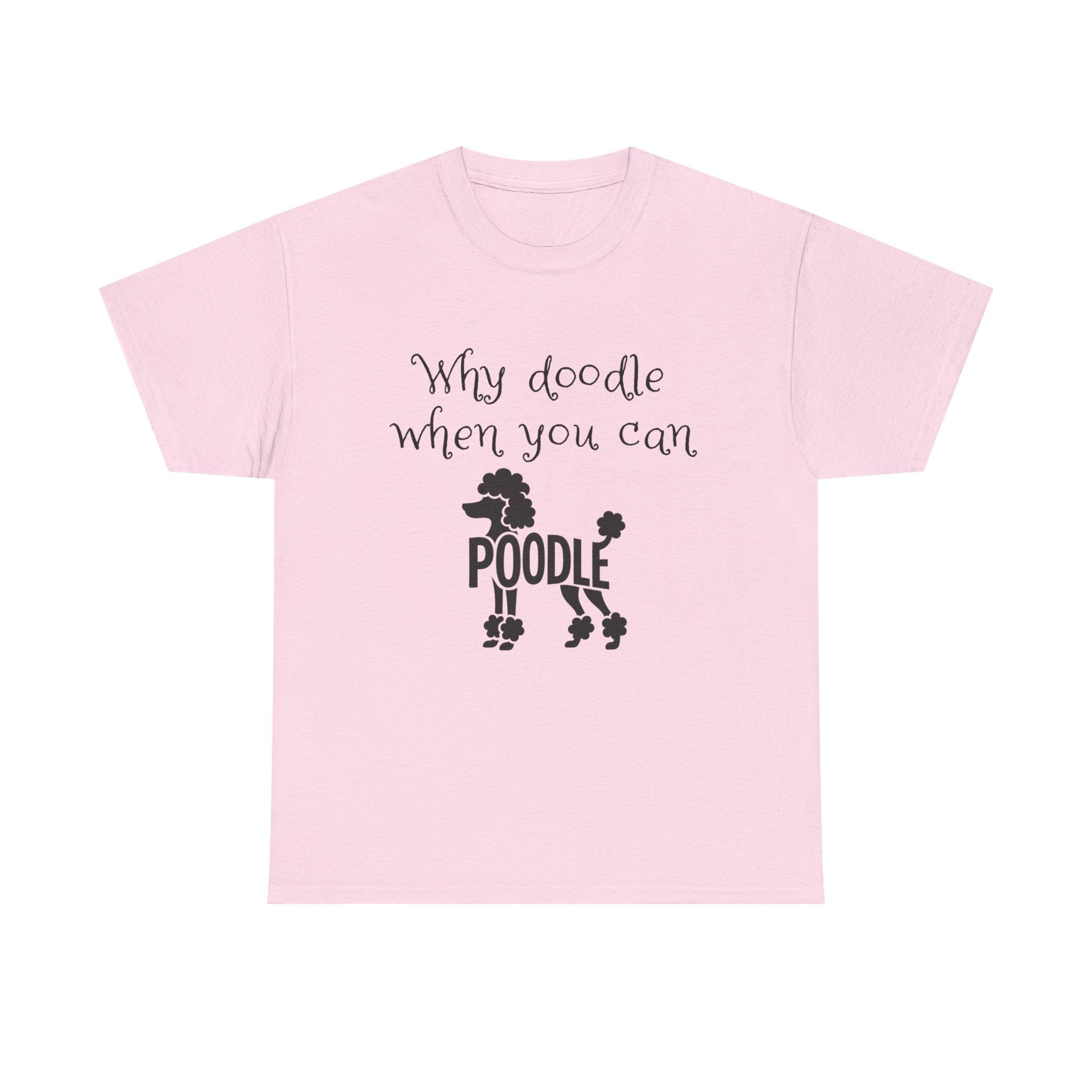 Why Doodle When You Can Poodle T-Shirt