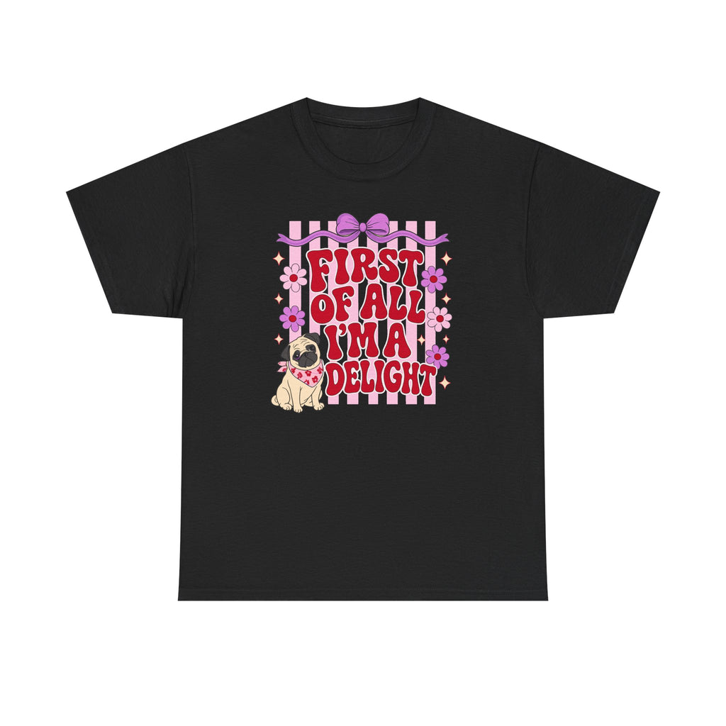 First Of All I'm A Delight Pug T-shirt
