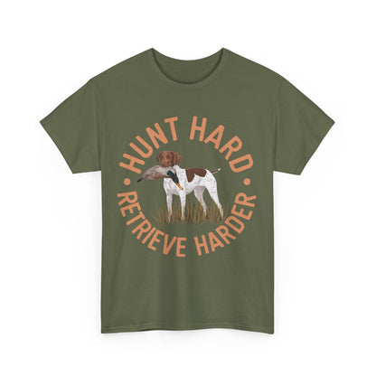 Hunt Hard Retrieve Harder German Shorthaired Pointer T-shirts T-Shirt
