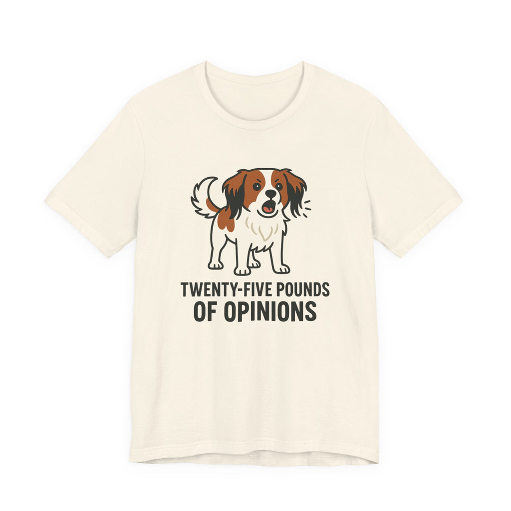 Kooikerhondje Twenty-Five Pounds Of Opinions Tee