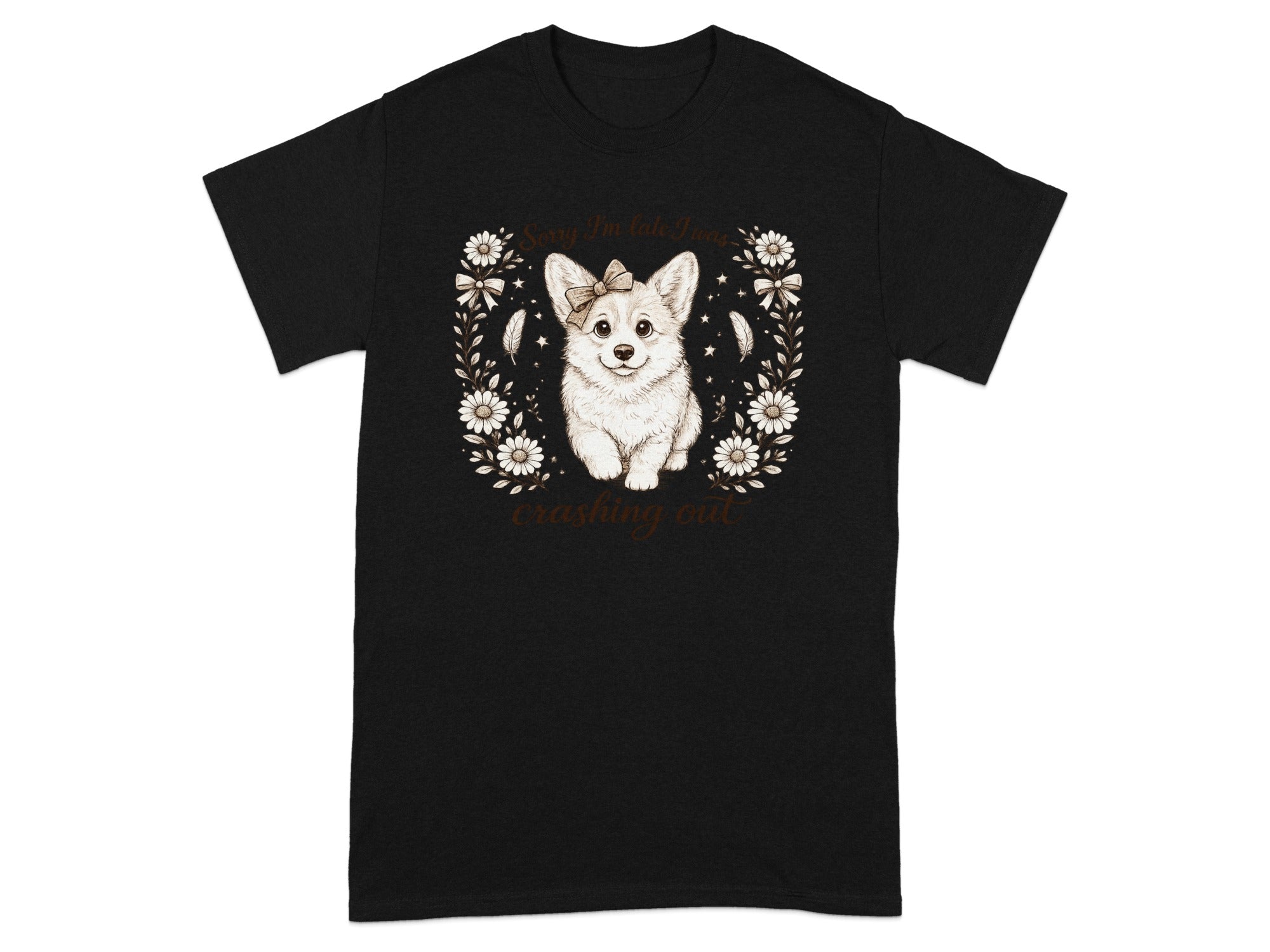 Black t-shirt with a cute corgi wearing a bow and floral border, text reads "Sorry I'm late I was crashing out".