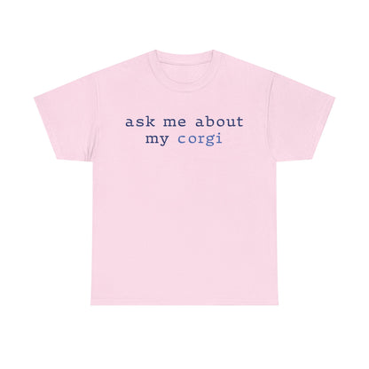 Ask me about my Corgi Tshirt