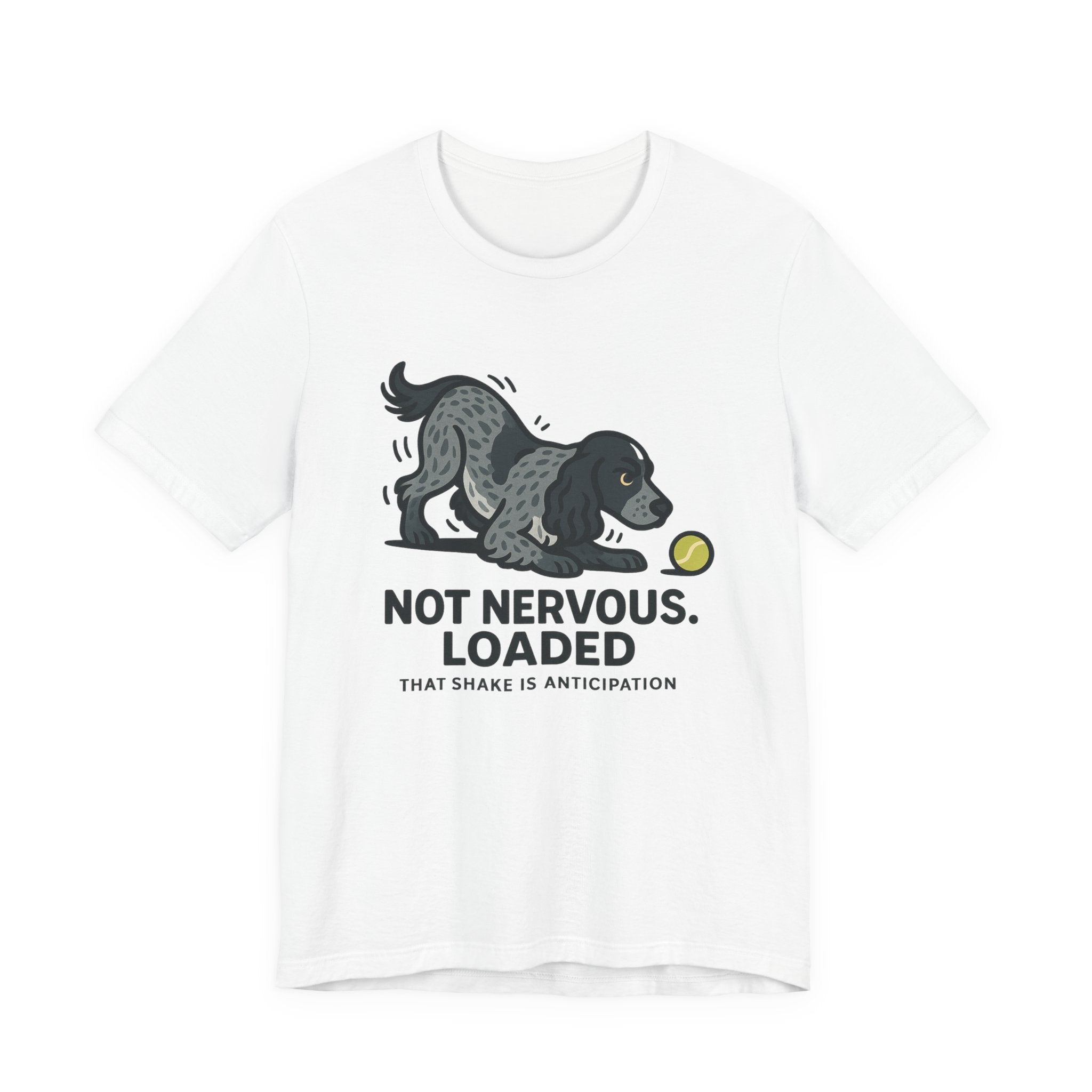 English Cocker Not Nervous Loaded Tee