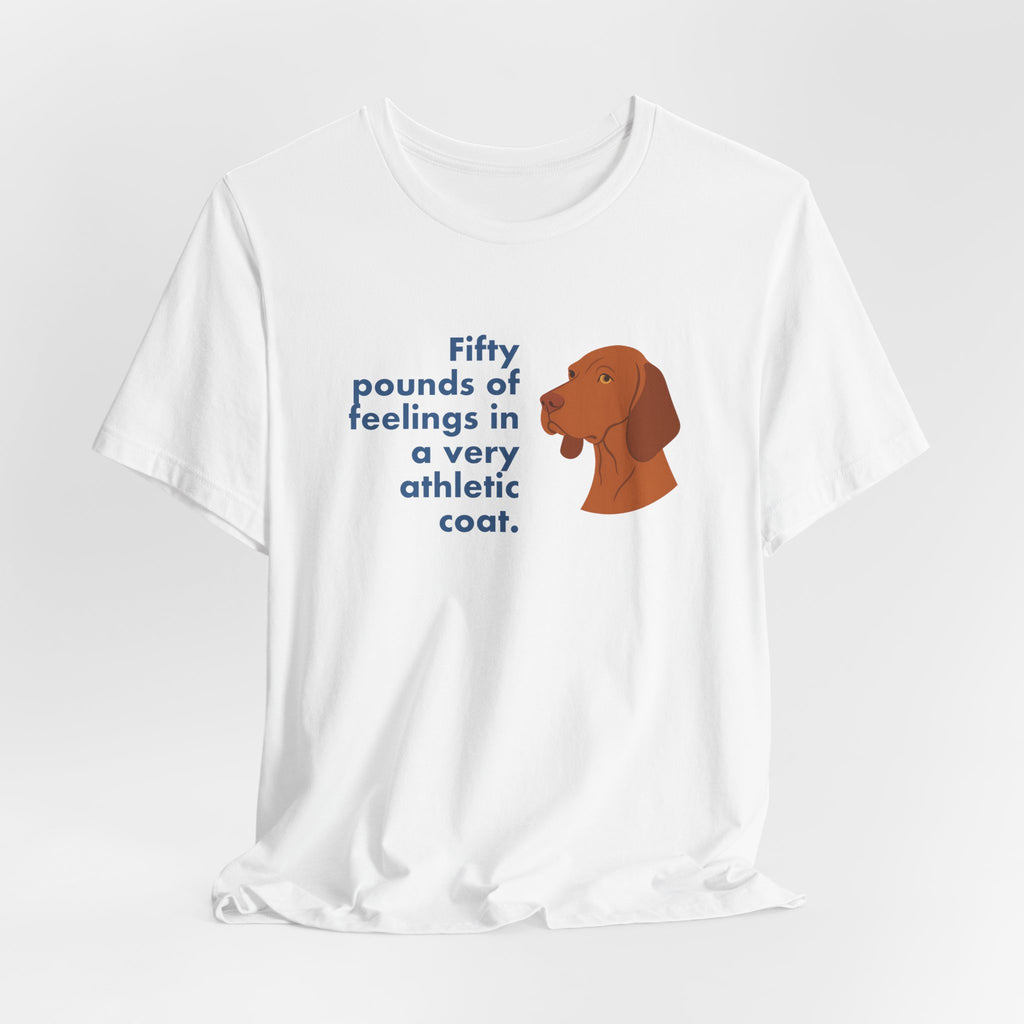 Vizsla Fifty Pounds of Feelings Tee
