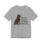 Chocolate Lab Sorry My Dog Said No Tee