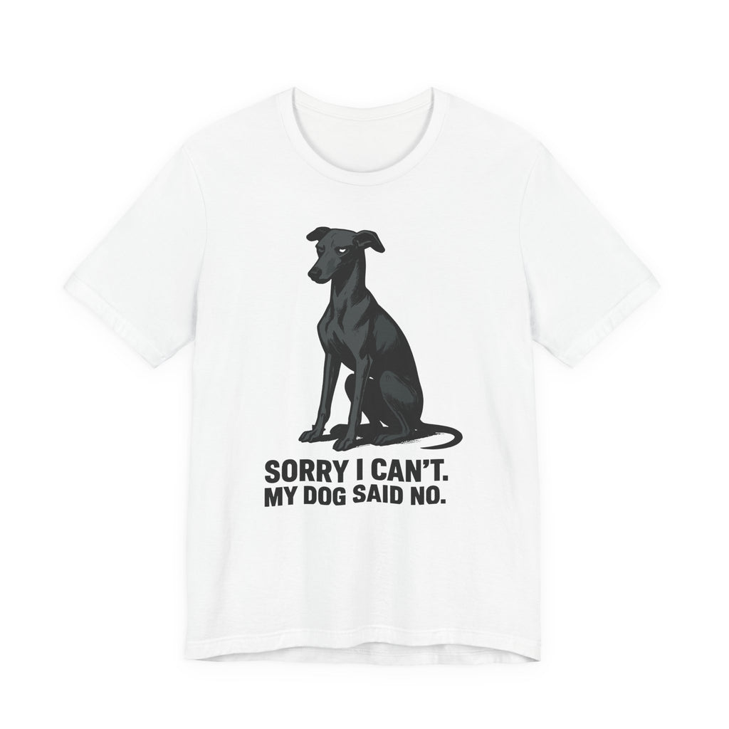 Greyhound Sorry I Can't My Dog Said No Tee
