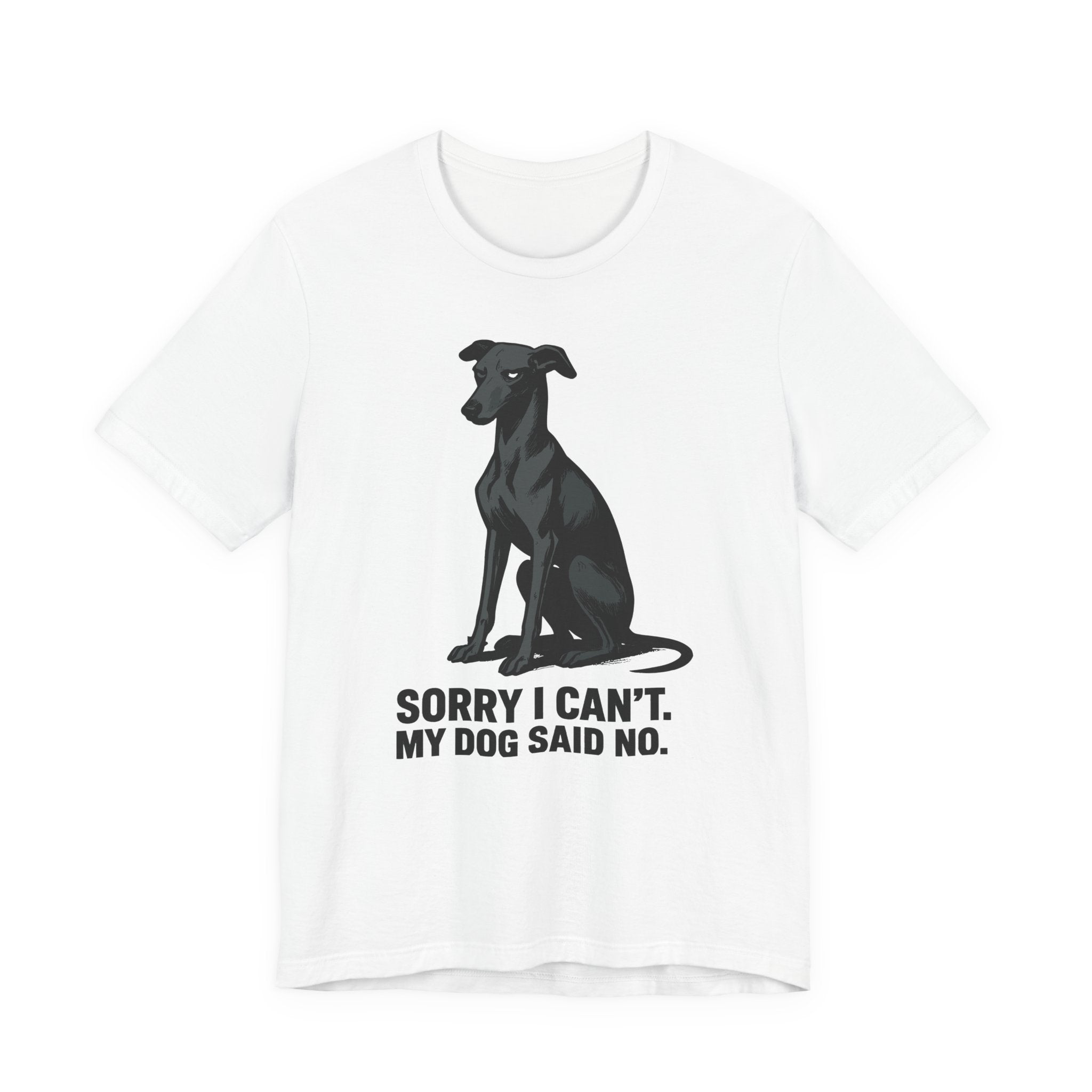 Greyhound Sorry I Can't My Dog Said No Tee