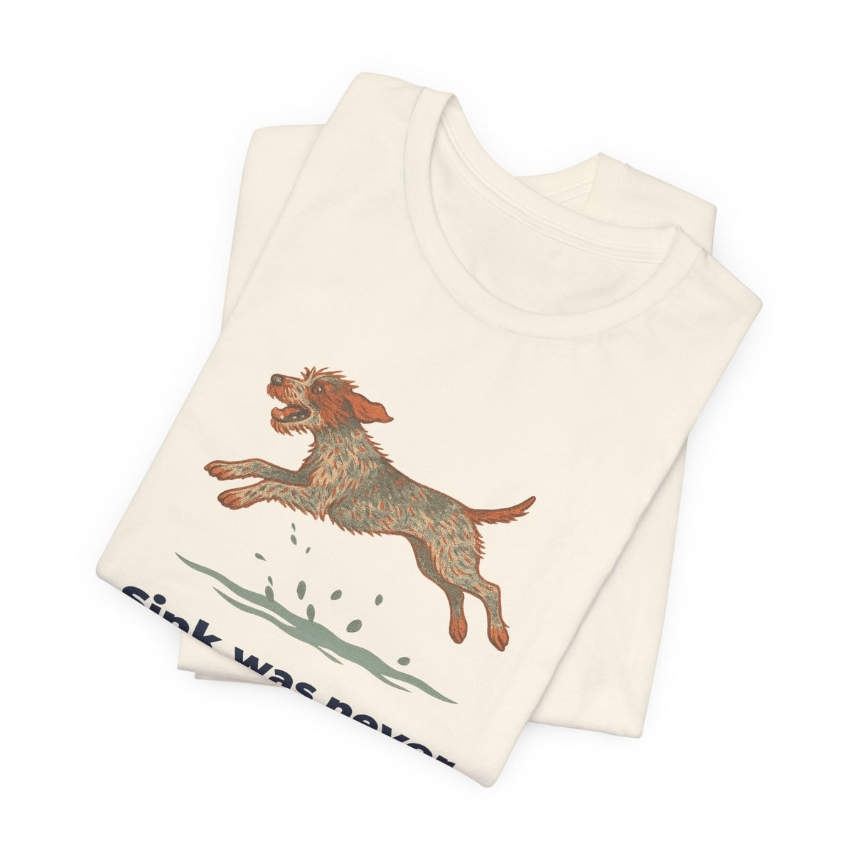 Wirehaired Pointing Griffon Sink Was Never An Option Tee