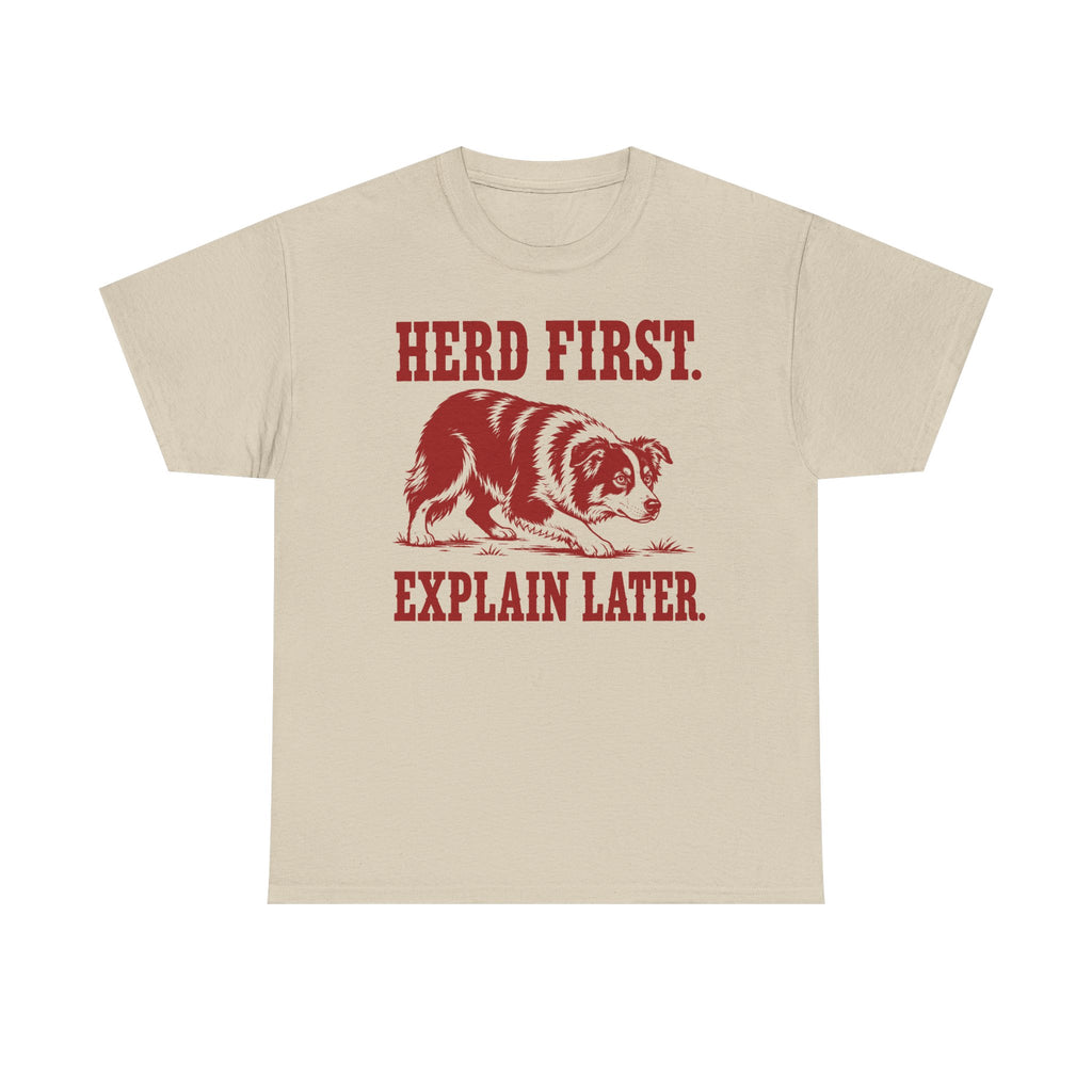 Herd First. Explain Later. Border Collie t-shirt