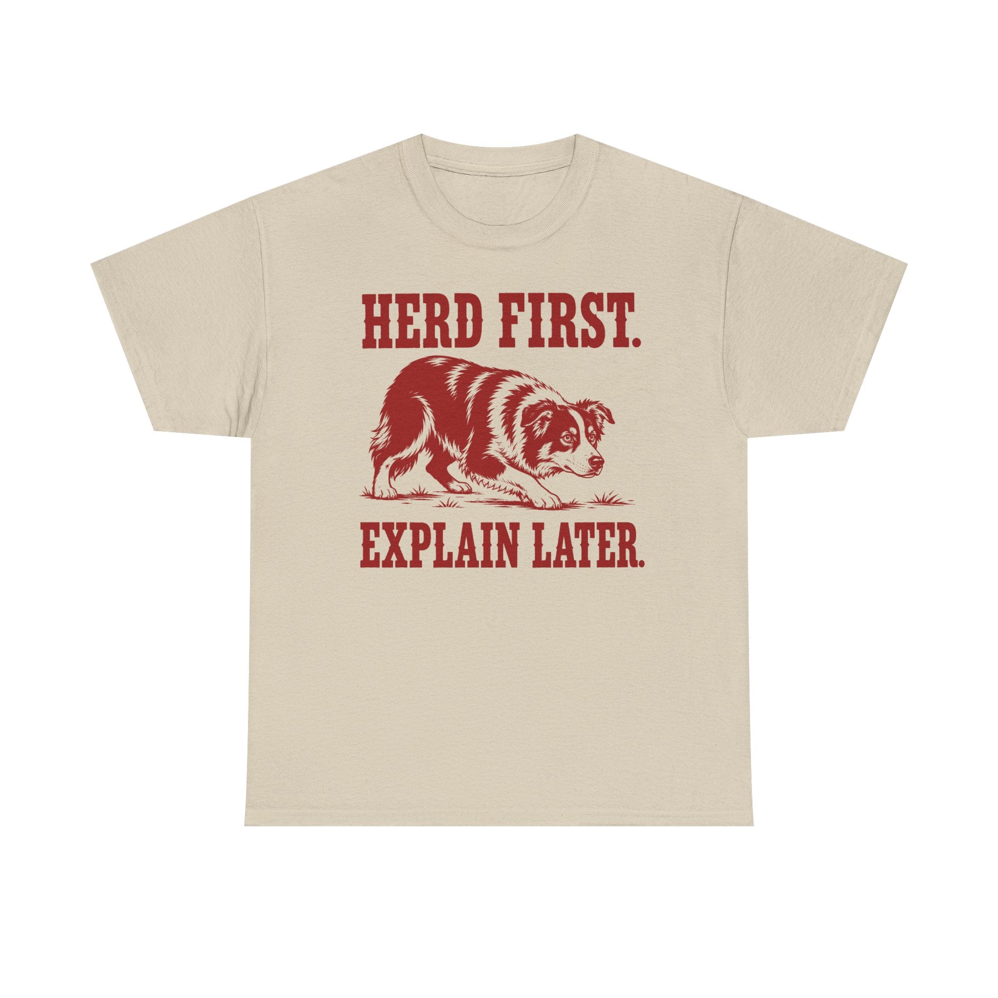 Herd First. Explain Later. Border Collie t-shirt