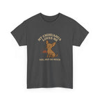 My Chihuahua Loves Me, You Not So Much - Funny Chihuahua Tee