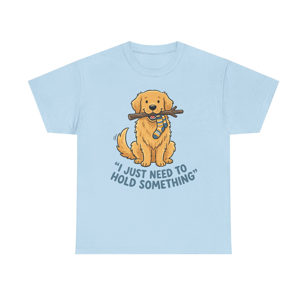 Just Need to Hold Something Golden Retriever T-shirt