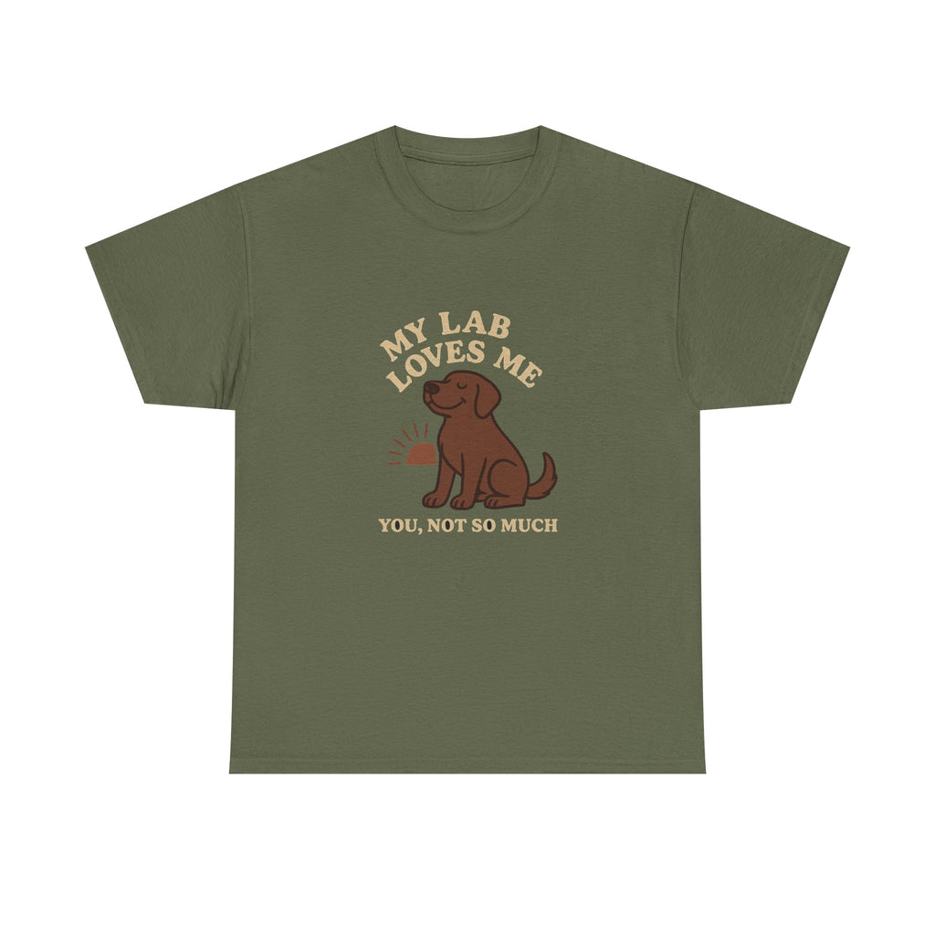 My Chocolate Lab Loves Me, You Not So Much - Funny Chocolate Lab Tee