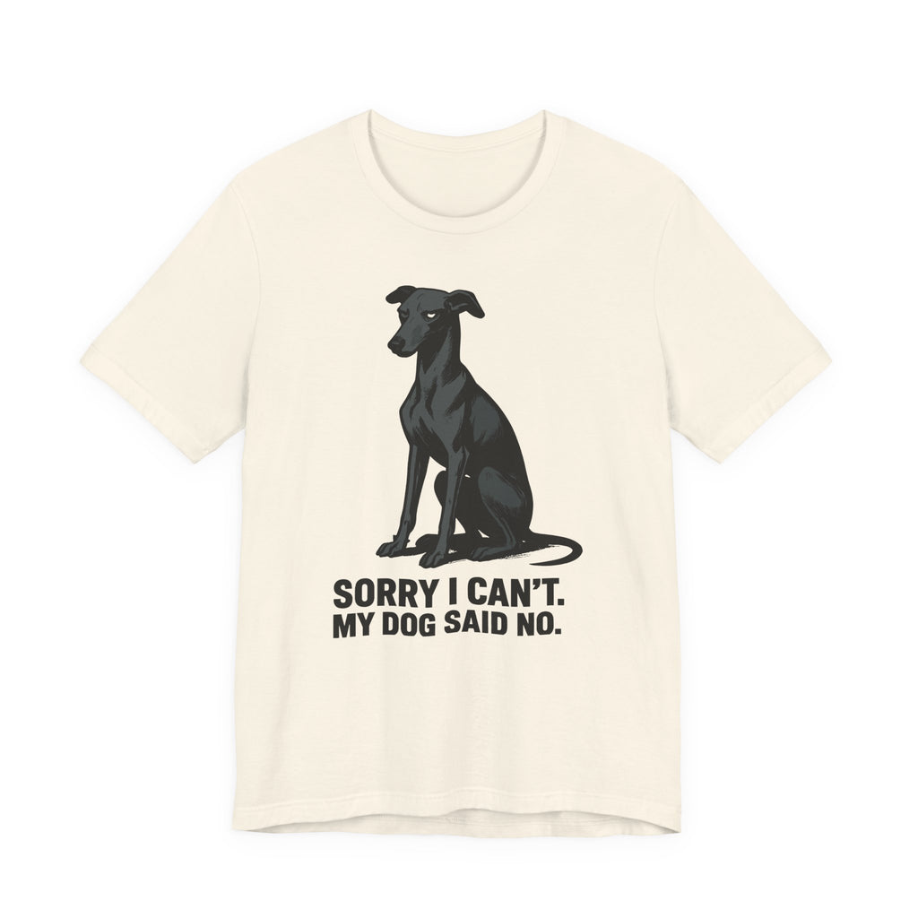 Greyhound Sorry I Can't My Dog Said No Tee