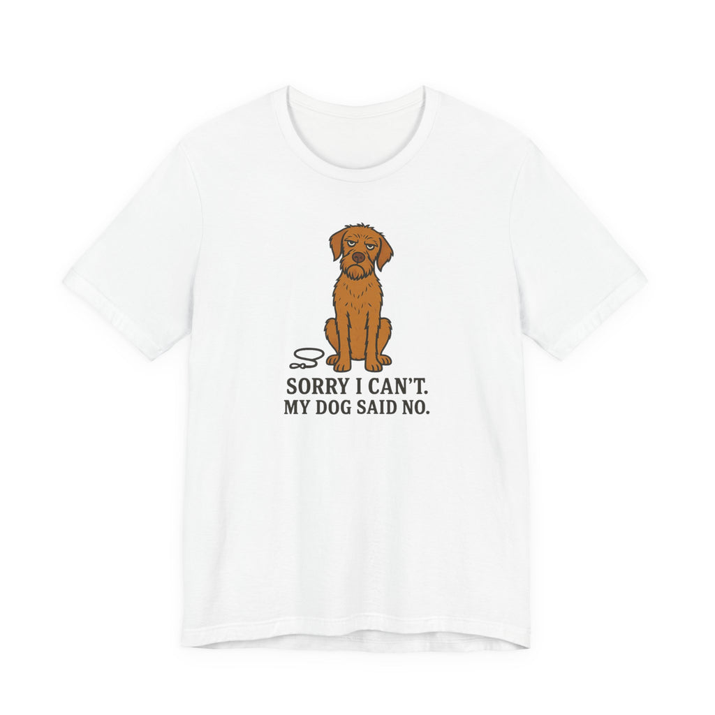 Sorry I Can't, My Wirehaired Vizsla Said No Tee