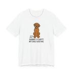 Sorry I Can't, My Wirehaired Vizsla Said No Tee