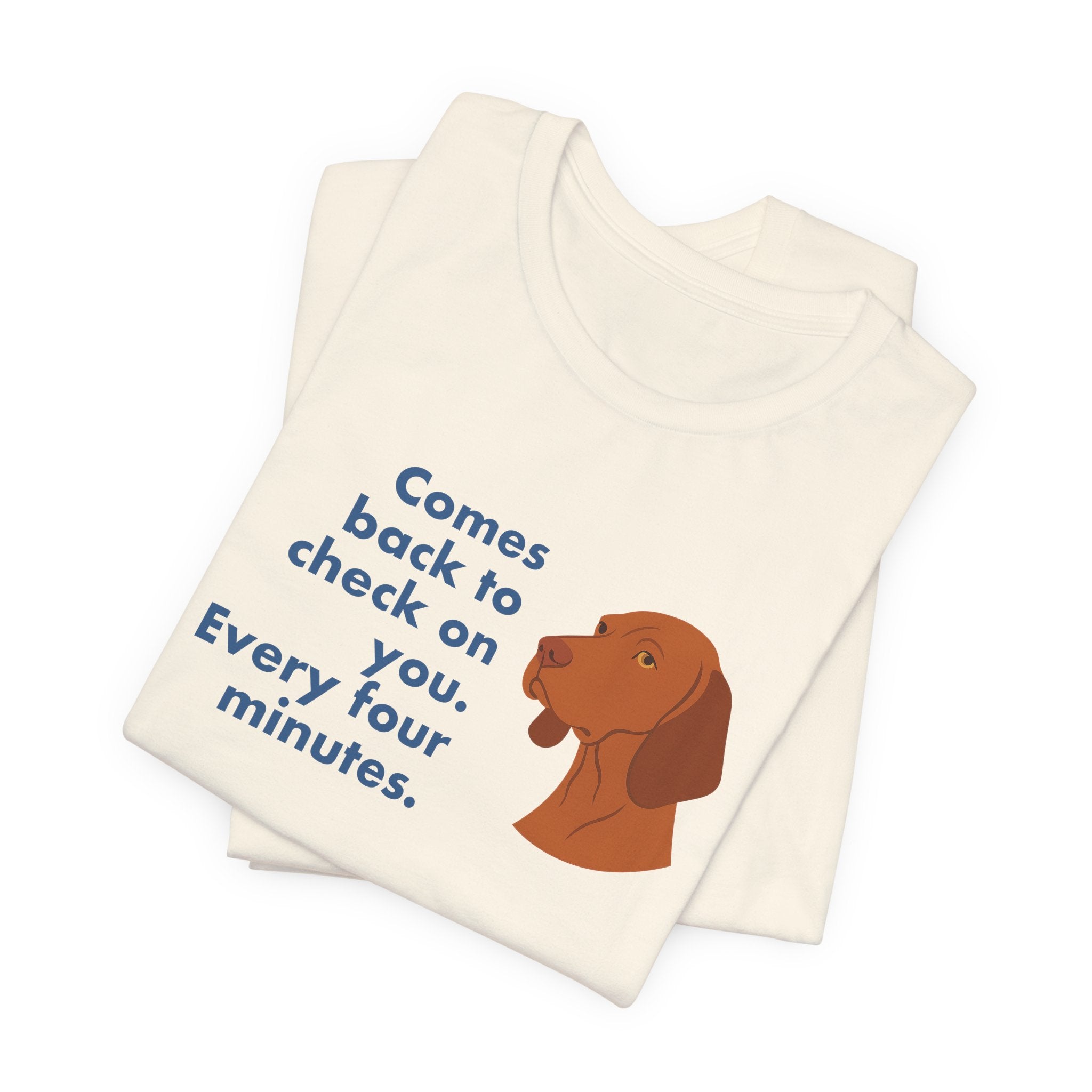 Vizsla Comes Back Every Four Minutes Tee
