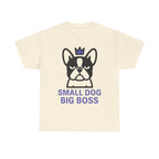 Small Dog Big Boss Boston Terrier T-Shirt