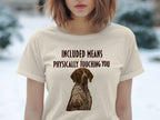 Cream t-shirt with German Shorthaired Pointer and "INCLUDED MEANS PHYSICALLY TOUCHING YOU" text.