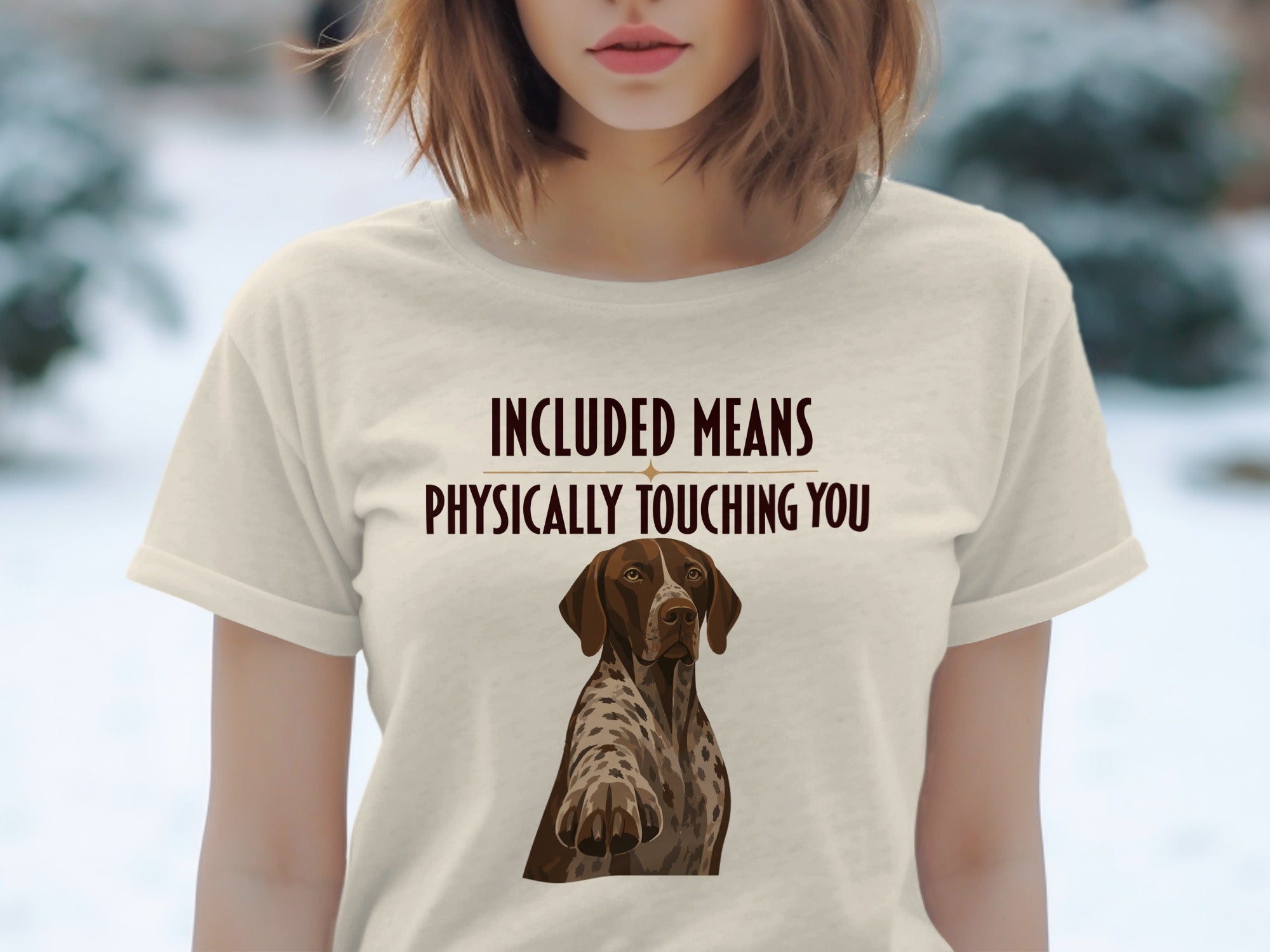 Cream t-shirt with German Shorthaired Pointer and "INCLUDED MEANS PHYSICALLY TOUCHING YOU" text.