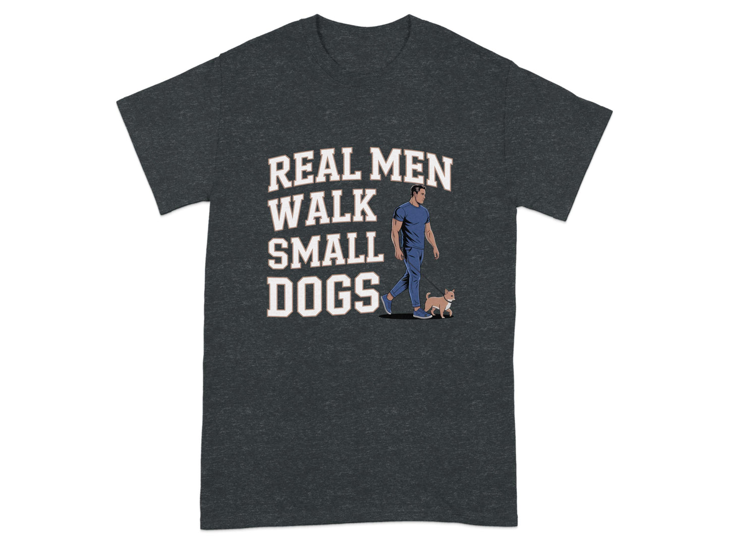 Real Men Walk Small Dogs Graphic Tee Shirt product type