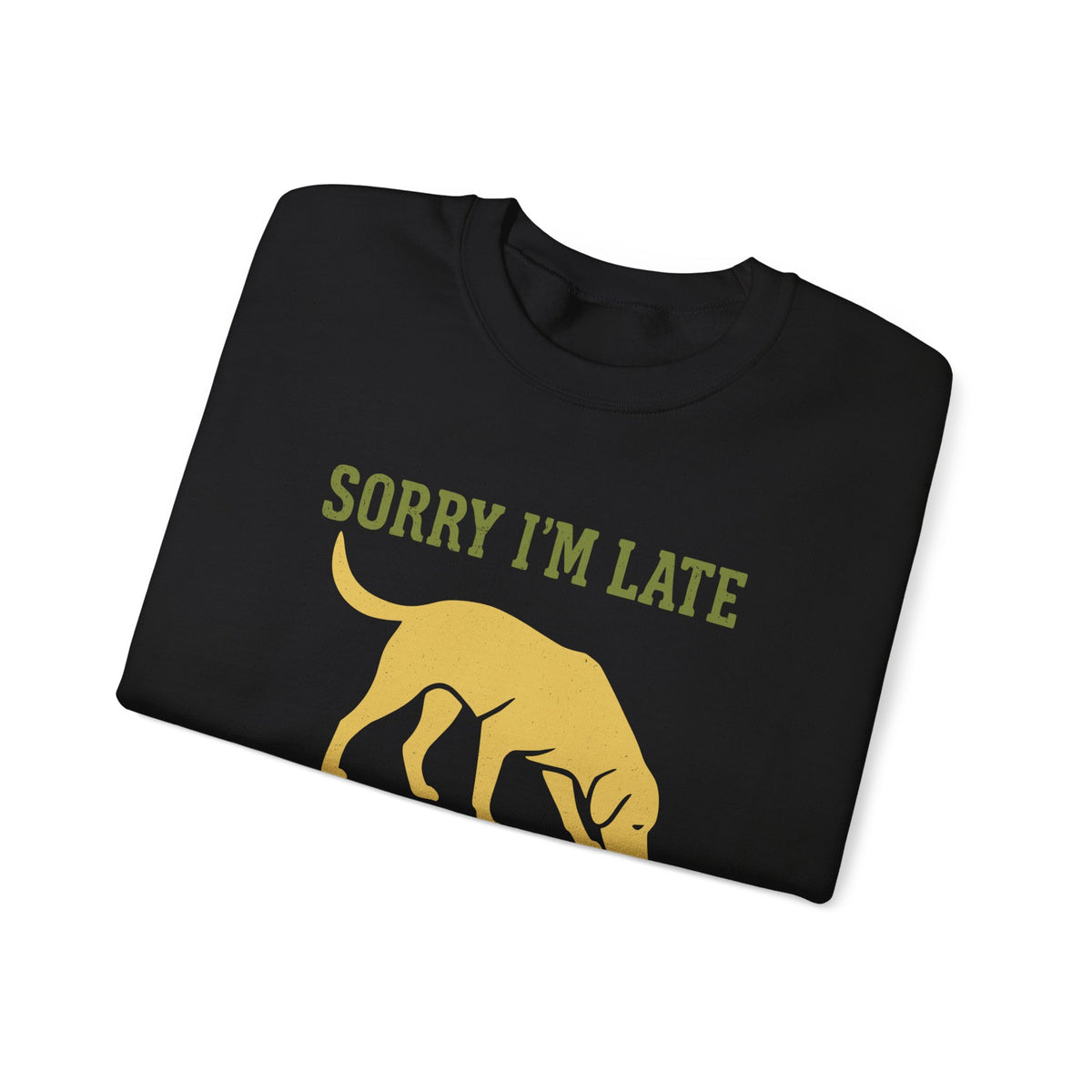 Sorry I'm Late My Lab Had Sniffing To Do Sweatshirt