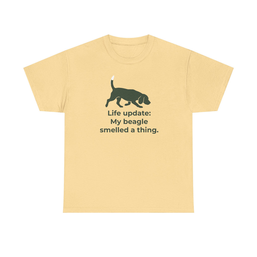 Life update My beagle smelled a thing T-Shirt