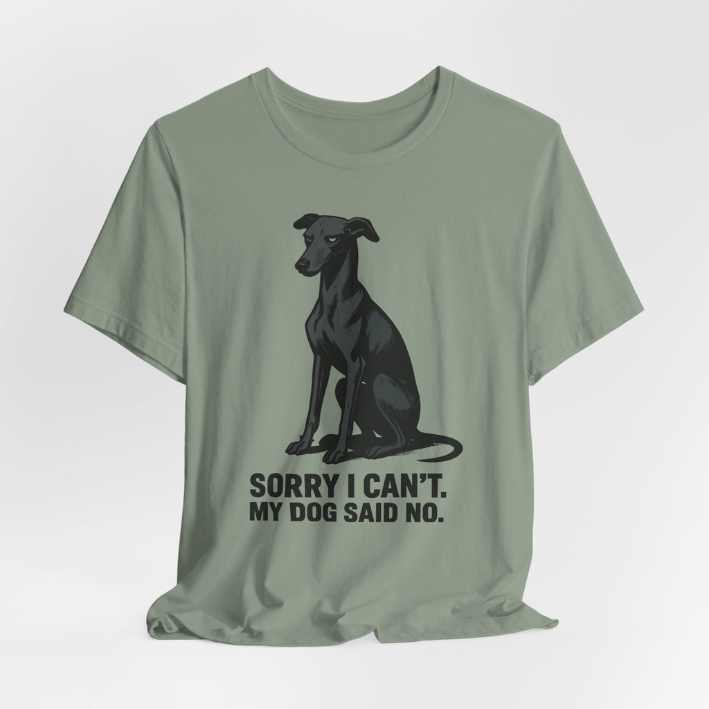 Greyhound Sorry I Can't My Dog Said No Tee