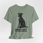 Greyhound Sorry I Can't My Dog Said No Tee