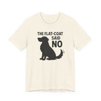 The Flat-Coat Said No Tee