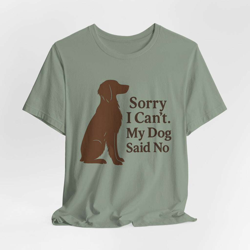 Sorry I Can't. My Dog Said No. Brittany Tee