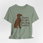 Sorry I Can't. My Dog Said No. Brittany Tee