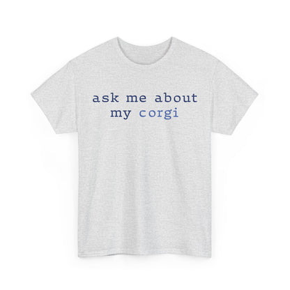 Ask me about my Corgi Tshirt